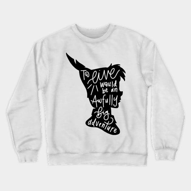 Peter Pan: To Live Would Be An Awfully Big Adventure Crewneck Sweatshirt by CarolineTherese